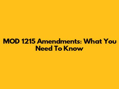 MOD 1215 Amendments: What You Need To Know