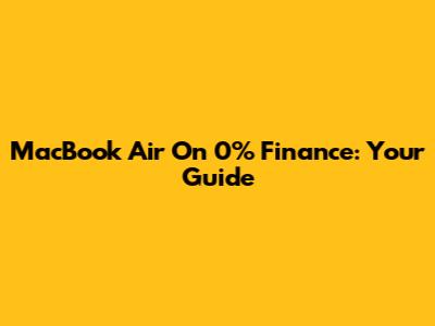 MacBook Air On 0% Finance: Your Guide