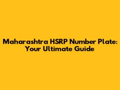 Maharashtra HSRP Number Plate: Your Ultimate Guide