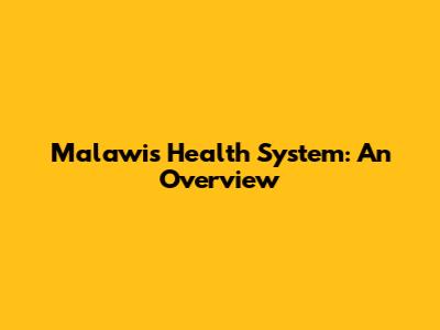 Malawi's Health System: An Overview
