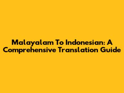 Malayalam To Indonesian: A Comprehensive Translation Guide