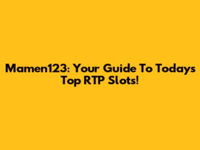 Mamen123: Your Guide To Today's Top RTP Slots!