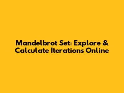 Mandelbrot Set: Explore & Calculate Iterations Online