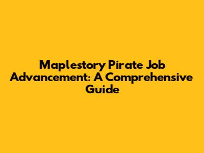 Maplestory Pirate Job Advancement: A Comprehensive Guide