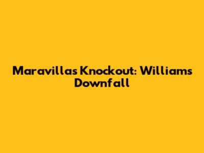 Maravilla's Knockout: Williams' Downfall