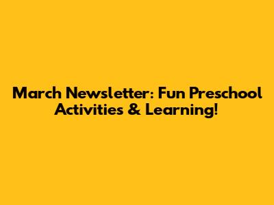 March Newsletter: Fun Preschool Activities & Learning!