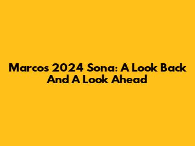 Marcos' 2024 Sona: A Look Back And A Look Ahead