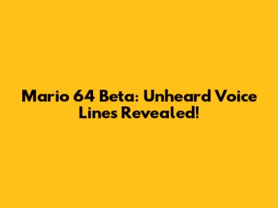 Mario 64 Beta: Unheard Voice Lines Revealed!