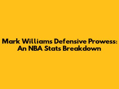 Mark Williams' Defensive Prowess: An NBA Stats Breakdown