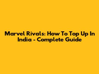 Marvel Rivals: How To Top Up In India - Complete Guide