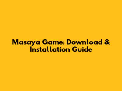 Masaya Game: Download & Installation Guide