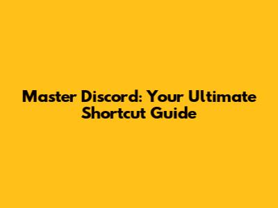 Master Discord: Your Ultimate Shortcut Guide