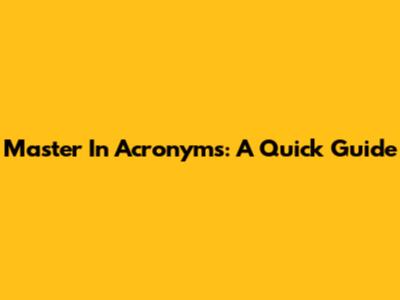 Master In Acronyms: A Quick Guide