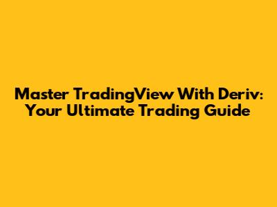 Master TradingView With Deriv: Your Ultimate Trading Guide