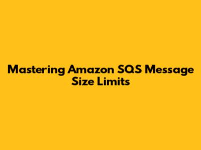 Mastering Amazon SQS Message Size Limits
