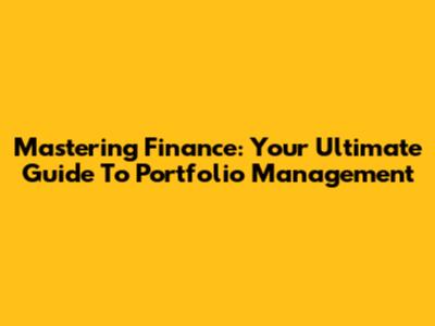Mastering Finance: Your Ultimate Guide To Portfolio Management