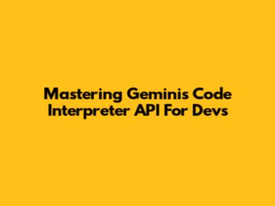 Mastering Gemini's Code Interpreter API For Devs