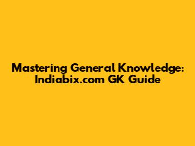 Mastering General Knowledge: Indiabix.com GK Guide