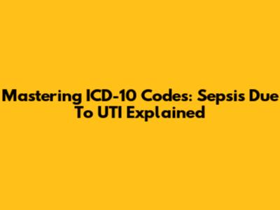Mastering ICD-10 Codes: Sepsis Due To UTI Explained