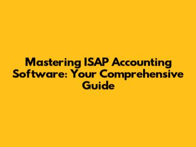 Mastering ISAP Accounting Software: Your Comprehensive Guide