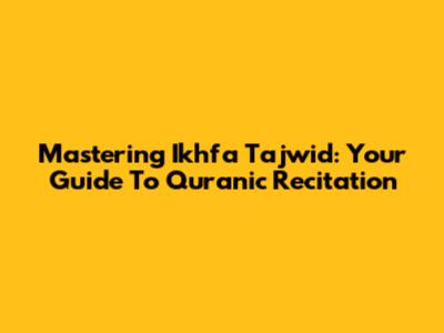 Mastering Ikhfa Tajwid: Your Guide To Quranic Recitation