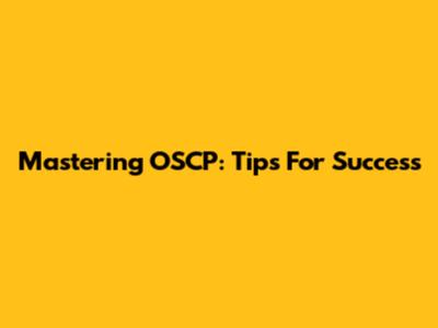 Mastering OSCP: Tips For Success