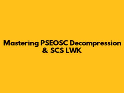Mastering PSEOSC Decompression & SCS LWK