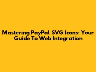 Mastering PayPal SVG Icons: Your Guide To Web Integration