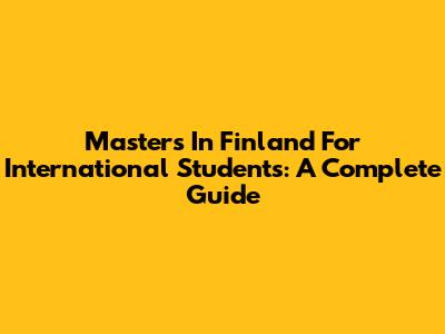 Masters In Finland For International Students: A Complete Guide
