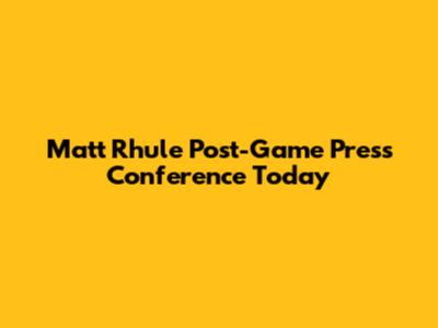 Matt Rhule Post-Game Press Conference Today