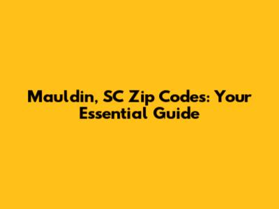 Mauldin, SC Zip Codes: Your Essential Guide