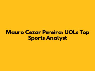 Mauro Cezar Pereira: UOL's Top Sports Analyst