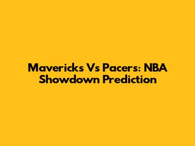 Mavericks Vs Pacers: NBA Showdown Prediction