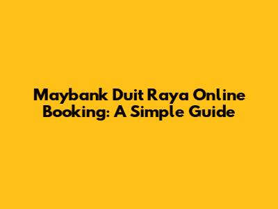 Maybank Duit Raya Online Booking: A Simple Guide