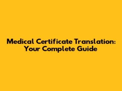 Medical Certificate Translation: Your Complete Guide