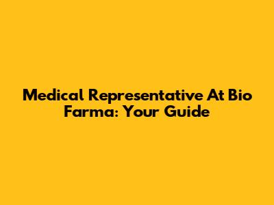 Medical Representative At Bio Farma: Your Guide