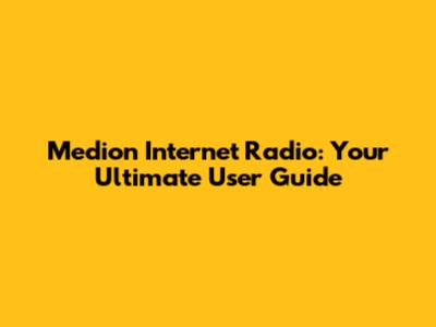 Medion Internet Radio: Your Ultimate User Guide