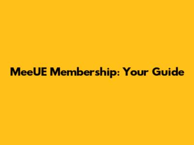 MeeUE Membership: Your Guide