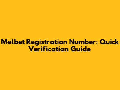 Melbet Registration Number: Quick Verification Guide