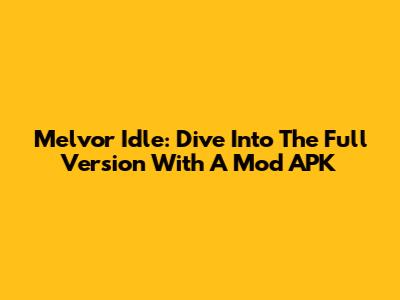 Melvor Idle: Dive Into The Full Version With A Mod APK