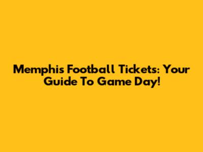 Memphis Football Tickets: Your Guide To Game Day!