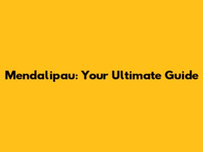 Mendalipau: Your Ultimate Guide
