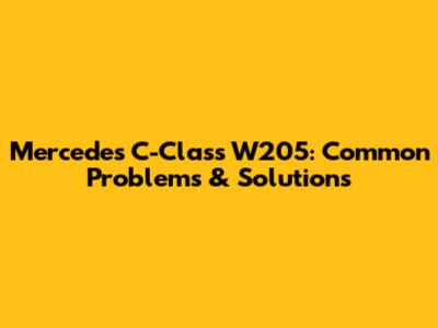 Mercedes C-Class W205: Common Problems & Solutions