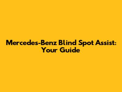 Mercedes-Benz Blind Spot Assist: Your Guide