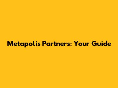 Metapolis Partners: Your Guide