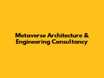 Metaverse Architecture & Engineering Consultancy