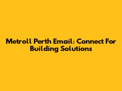 Metroll Perth Email: Connect For Building Solutions