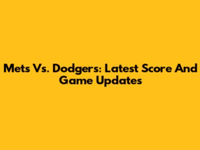 Mets Vs. Dodgers: Latest Score And Game Updates