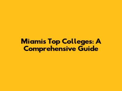 Miami's Top Colleges: A Comprehensive Guide