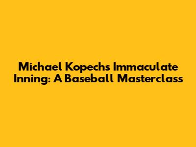 Michael Kopech's Immaculate Inning: A Baseball Masterclass